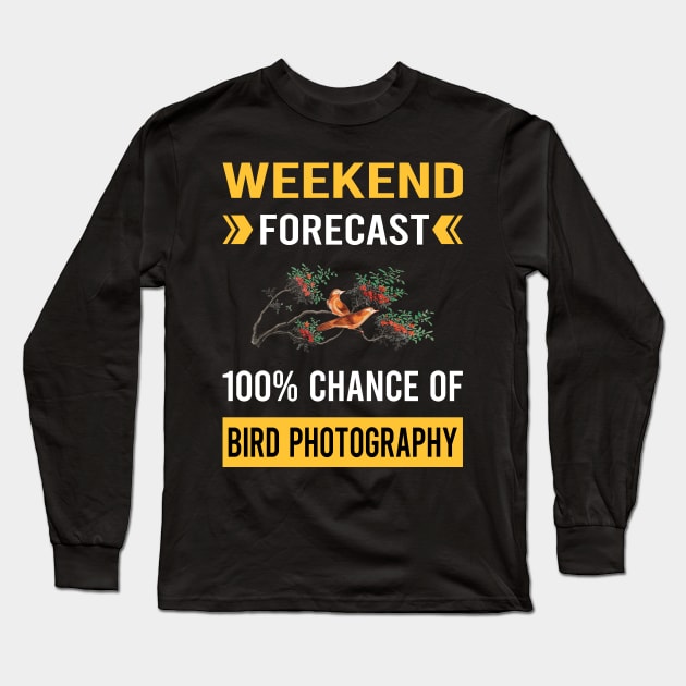 Weekend Forecast Bird Photography Bird Watching Birdwatching Long Sleeve T-Shirt by Good Day